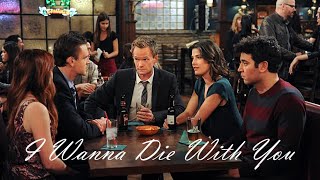 I Wanna Die with You  HIMYM [upl. by Penthea]