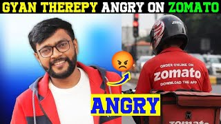 Gyan Therepy Angry On Zomato 😡😡 [upl. by Bruyn]