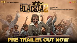 Blackia 2  Pre Trailer  Dev Kharoud  Japji Khaira  Aarushi Sharma  Navaniat Singh  8th March [upl. by Jun]