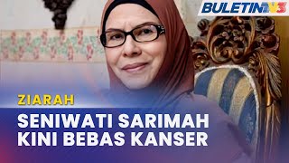 ZIARAH  Seniwati Datuk Sarimah Ahmad Bebas Kanser Usus [upl. by Elnukeda]