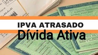 IPVA ATRASADO  DÍVIDA ATIVA como resolver esse problema [upl. by Nolyarg]