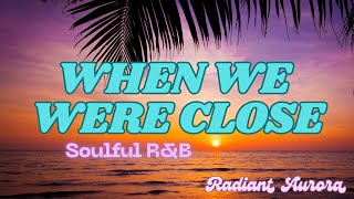 When We Were Close  Soulful RampB Song by Radiant Aurora Official Lyric Video [upl. by Aisercal]