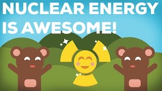 3 Reasons Why Nuclear Energy Is Awesome 33 [upl. by Ming]