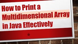 How to Print a Multidimensional Array in Java Effectively [upl. by Annaek]