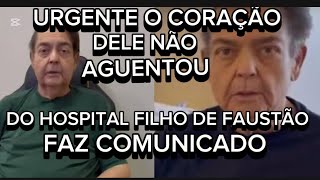 URGENTE DO HOSPITAL FILHO DO APRESENTADOR FAUSTÃO FAZ COMUNICADO E REVELA SITUAÇÃO DO PAI [upl. by Semaj]