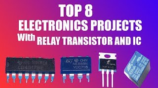 TOP 8 ELECTRONICS PROJECTS WITH RELAY TRANSISTOR AND IC [upl. by Vivyan]