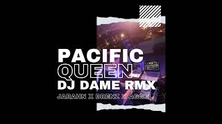 Pacific Queen DJ Dame Remix  Jarahn x Brenz x Aggel [upl. by Kirrad]