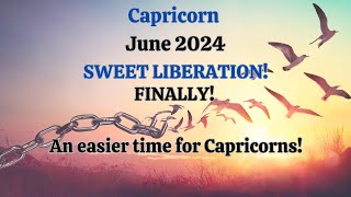 Capricorn June 2024 SWEET LIBERATION Finally An Easier Time for Capricorn Astrology [upl. by Assili833]