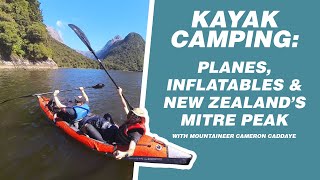 Kayak Camping Planes Inflatable Kayaks amp New Zealand’s Mitre Peak with Mountaineer Cameron Caddaye [upl. by Hurlow]