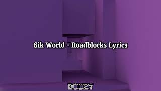 Sik World  Roadblocks Lyrics [upl. by Ynatsed]