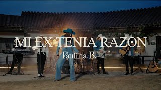 Paulina B  Mi Ex Tenía Razón En Vivo [upl. by Howzell]