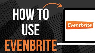 How To Use Eventbrite [upl. by Dunstan]