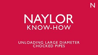 Naylor KnowHow Unloading large diameter chocked pipes [upl. by Ho]