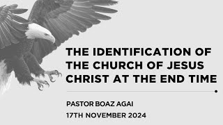 17112024  THE IDENTIFICATION OF THE CHURCH OF JESUS CHRIST AT THE END TIME  Pstr Boaz Agai [upl. by Nancy]