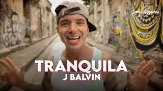 TRANQUILA  J BALVIN  Letra  Lyric [upl. by Baalbeer888]