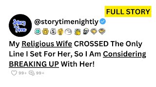 My Religious Wife Crossed The Only Line I Set For Her So I Am Considering Breaking Up With Her [upl. by Atidnan]