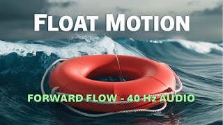 FLOAT MOTION  Forward Flow  40 Hz Audio Pulse  4 Minute Meditation [upl. by Enaj249]