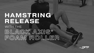 Hamstring Release with the Black AXIS® Foam Roller [upl. by Wootan]