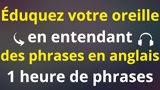 🧠🔥 100 PHRASES DE BASE EN ANGLAIS POUR ÉDUQUER VOTRE AUDITION EN ANGLAIS 😱  ECOUTER RÉPÉTER😮 [upl. by Goldfarb]