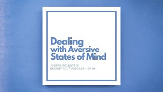 Joseph Goldstein – Insight Hour – Ep 94 – Dealing with Aversive States of Mind [upl. by Ifill273]