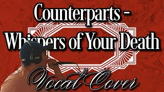 Counterparts  Whispers of Your Death Vocal Cover [upl. by Elocim]