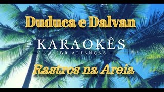 Karaokê em HD Rastros na Areia  Duduca e Dalvan [upl. by Ramahs]