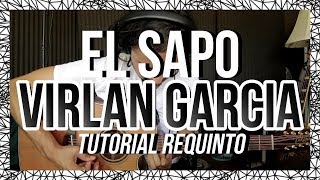 EL SAPO  Virlan Garcia  Tutorial  REQUINTO  Como tocar en Guitarra [upl. by Greggs980]