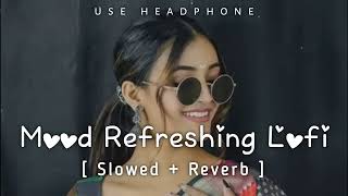 💘TRENDING INSTAGRAM LOFI MASHUP SLOWEDREVERBED  MIND FRESH LOFI SONG  LOFI SONGS [upl. by Eelrak]