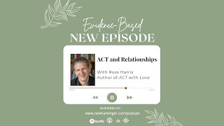 EvidenceBased S3E11 ACT and Relationships with Russ Harris [upl. by Ardnaiek]