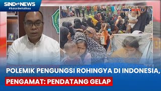 Polemik Pengungsi Rohingya di Indonesia Pengamat Yang Masuk Merupakan Pendatang Gelap [upl. by Akemet]