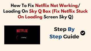 How To Fix Netflix Not Working Loading On Sky Q Box Fix Netflix Stuck On Loading Screen Sky Q [upl. by Woodruff]