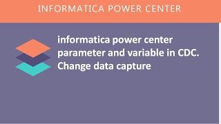 informatica power center parameter and variable in CDC Change data capture [upl. by Estes]