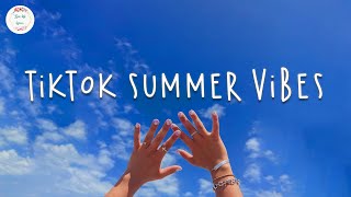 Tiktok summer vibes 🍸 Tiktok hits 2022  Songs that give me summer vibes [upl. by Dorraj]