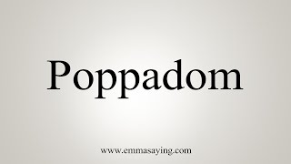 How To Say Poppadom [upl. by Chivers]