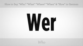 Say quotWhoquot quotWhatquot quotWherequot quotWhenquot amp quotHowquot  German Lessons [upl. by Vedis]