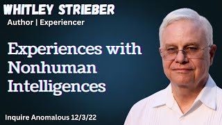 Experiences With Nonhuman Intelligences w Whitley Strieber Inquire Anomalous 12322 [upl. by Yffub]