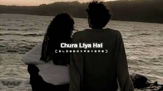 Chura Liya Hai Tumne Jo Dil KoSLOWED×REVERBOne Sided Lover [upl. by Leynad]