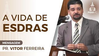 MENSAGEM  A Vida de Esdras  Pr Vitor Ferreira  240814 PM [upl. by Pare]