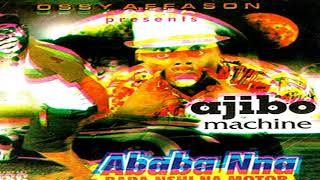 Ababa Nna  Ajibo Machine  Latest 2018 Nigerian Highlife Music [upl. by Tiana]