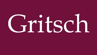 How to Pronounce Gritsch Correctly in German [upl. by Tyra]