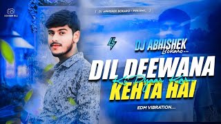 DIL DEEWANA KEHTA HAI PYAR KAR 🥰  HINDI ROMANTIC DJ SONG EDM VIBRATION MIX DJ ABHISHEK BOKARO [upl. by Omissam]