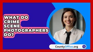 What Do Crime Scene Photographers Do  CountyOfficeorg [upl. by Dot]