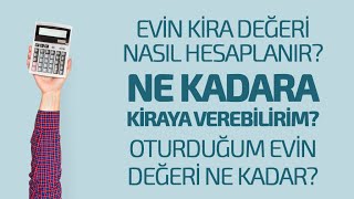 EVİN KİRA DEĞERİ NASIL HESAPLANIR NE KADARA KİRAYA VEREBİLİRİM OTURDUĞUM EVİN DEĞERİ NE KADAR [upl. by Onirotciv]