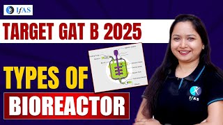 GAT B Bioreactor Types and its Applications  Types of Bioreactor for GAT B Exam 2025  IFAS [upl. by Susejedesoj516]