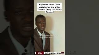 Rap News  How COAS Lagbaja died and a New Terrorist Group LUKRAWA Emerged [upl. by Tonl]