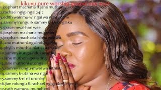 BEST OF KIKUYU GOSPEL MIX 2021 PURE KIKUYU WORSHIP SONGS HD VIDEO 2021 Vol 4 [upl. by Miquela116]