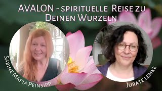 AVALON  Spirituelle Reise zu Deinen Wurzeln Gespräch von Sabine Maria Peinsipp und Jurate Lemke [upl. by Rabush]