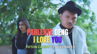 WIZZ BAKER 2024  PARLENTE DENG I LOVE YOU ft TOTON CARIBO  LIRIK LAGU [upl. by Akimyt]