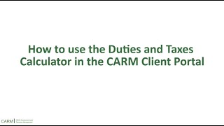 How to Use the Duties and Taxes Calculator in the CARM Client Portal [upl. by Liborio]