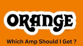 Which Orange Amp Should You Buy [upl. by Olinde]